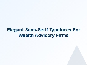 Elegant Sans-Serif Typography for Wealth Advisors