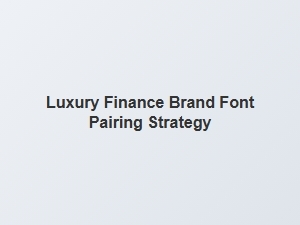 Luxury Finance Brand Font Pairing Strategy