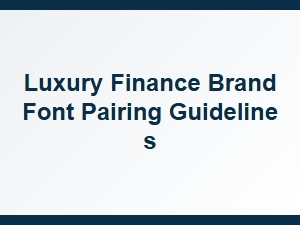 Luxury Finance Brand Font Pairing Guidelines