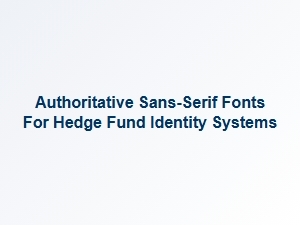 Authoritative Sans-Serif Fonts for Hedge Fund Identities