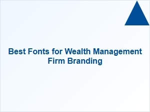 Best Fonts to Build Trust in Wealth Management Branding