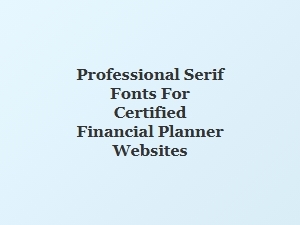 Professional Serif Fonts for Financial Planner Sites